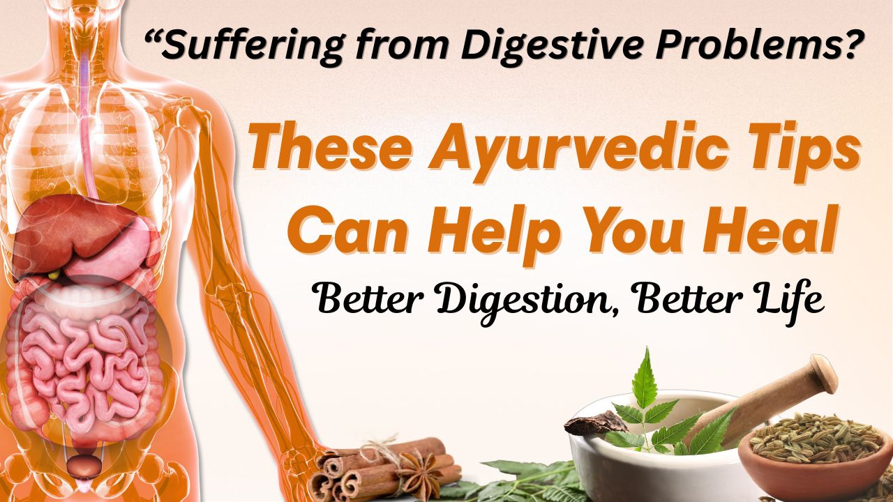 Effective Tips to Improve Digestive System: An Ayurvedic Perspective