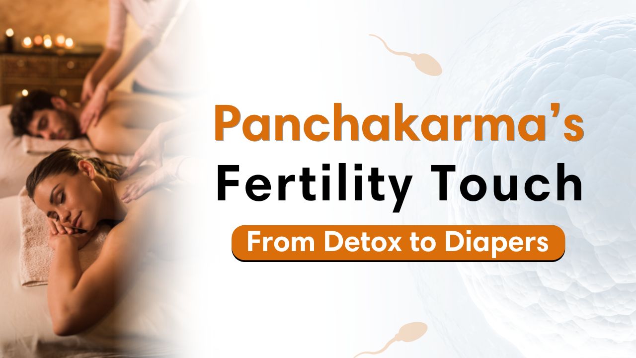 Panchakarma for Fertility: Men & Women Both Can Benefit—Here’s How