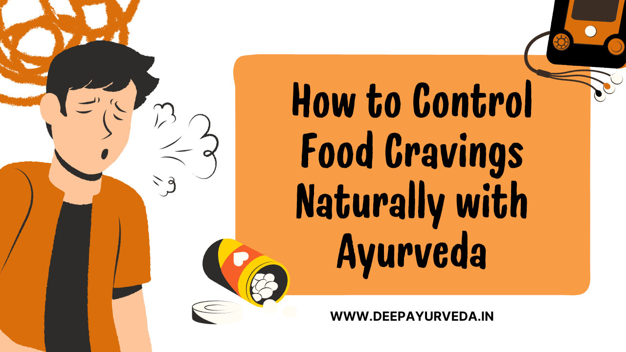 How to Control Food Cravings Naturally with Ayurveda