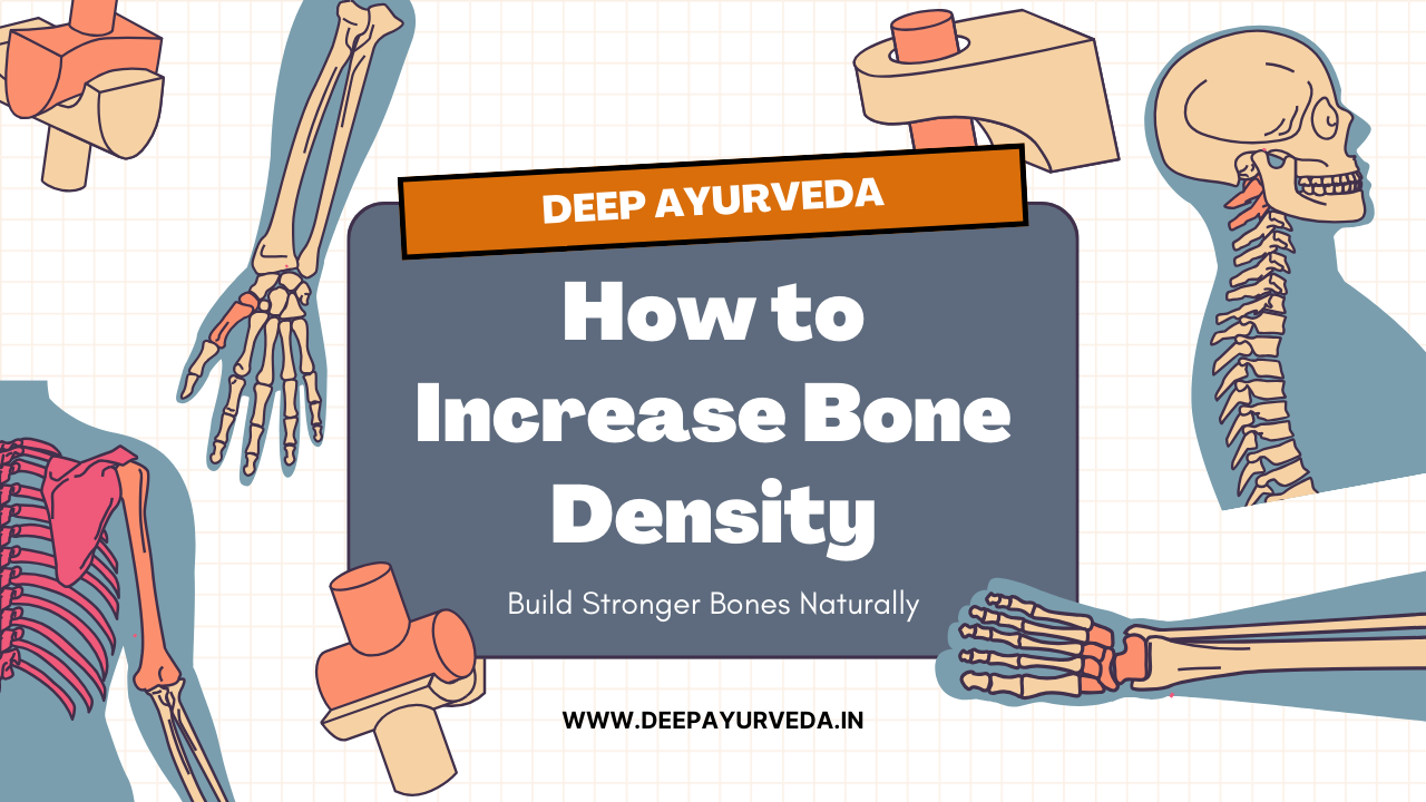 How to Increase Bone Density By Deep Ayurveda