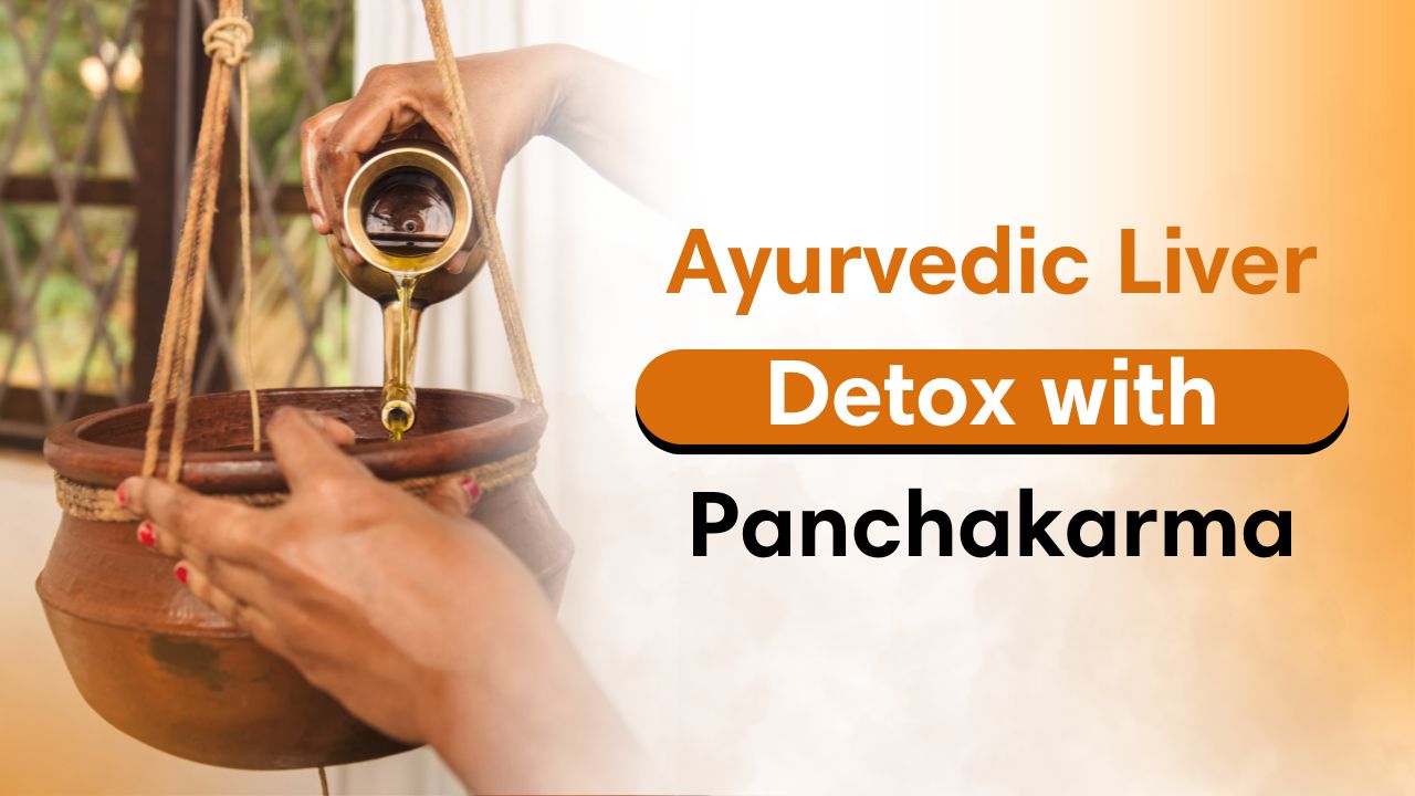 Ayurvedic Treatment for Liver Detoxification: How Panchakarma Heals from Within