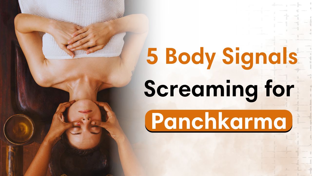 5 Signs that you need a Panchkarma Detox