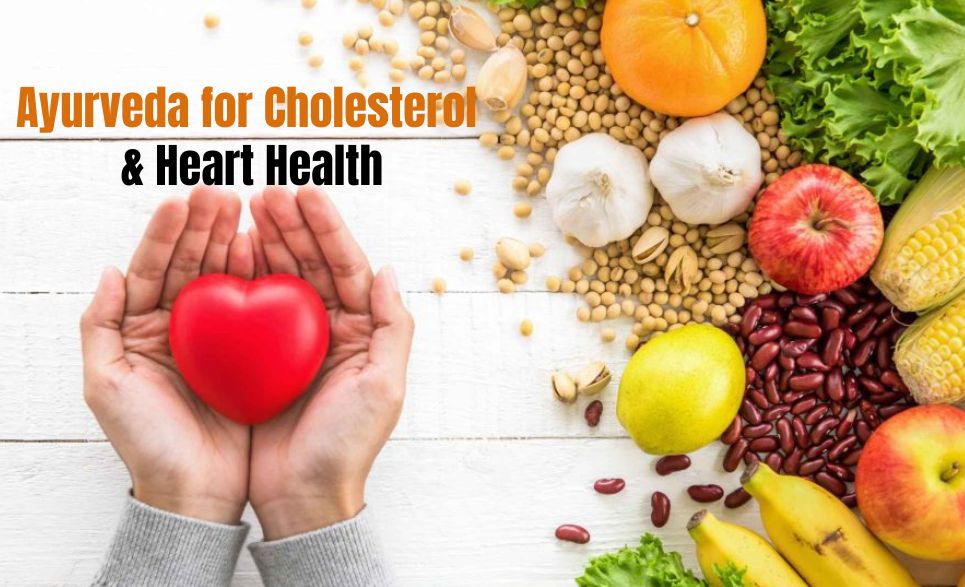Cholesterol & Heart Health in Ayurveda: What Doctors Won’t Tell You